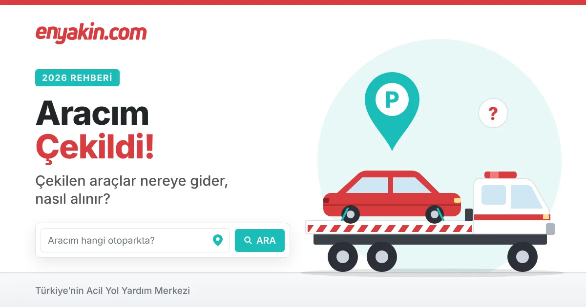 Aracım Çekildi! Çekilen Araçlar Nereye Gider, Nasıl Alınır? (2026 Rehberi)